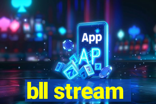 bll stream